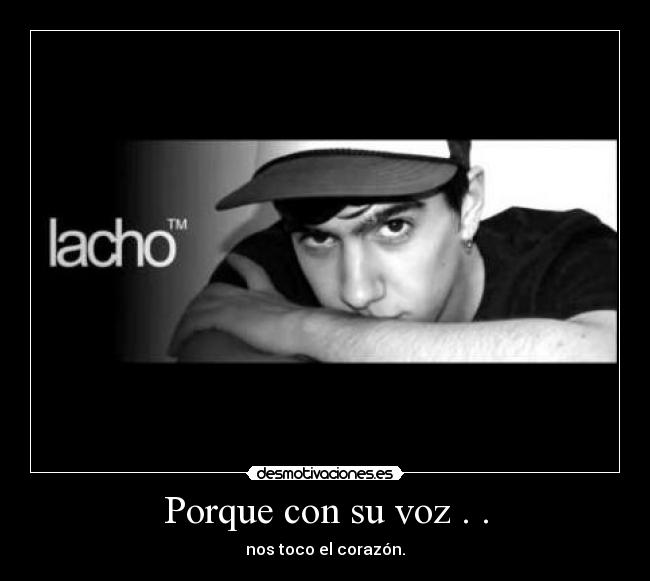 Porque con su voz . . - nos toco el corazón.