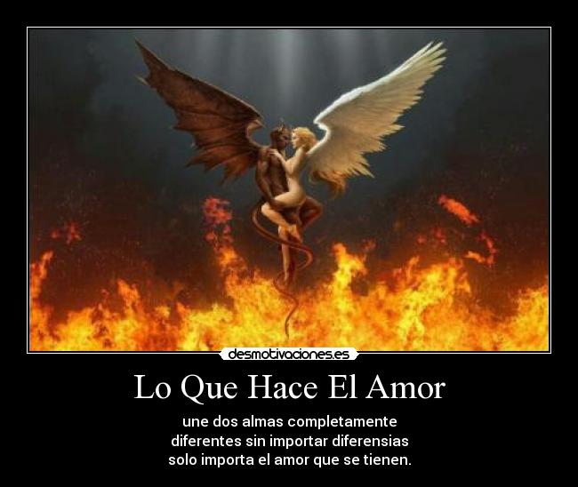 Lo Que Hace El Amor - une dos almas completamente
diferentes sin importar diferensias
solo importa el amor que se tienen.