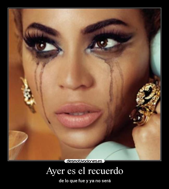 Ayer es el recuerdo - de lo que fue y ya no será