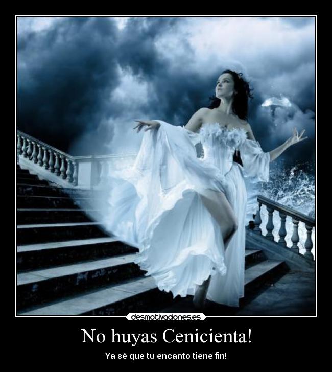 No huyas Cenicienta! - Ya sé que tu encanto tiene fin!