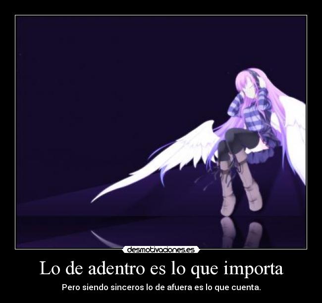 Lo de adentro es lo que importa - Pero siendo sinceros lo de afuera es lo que cuenta.