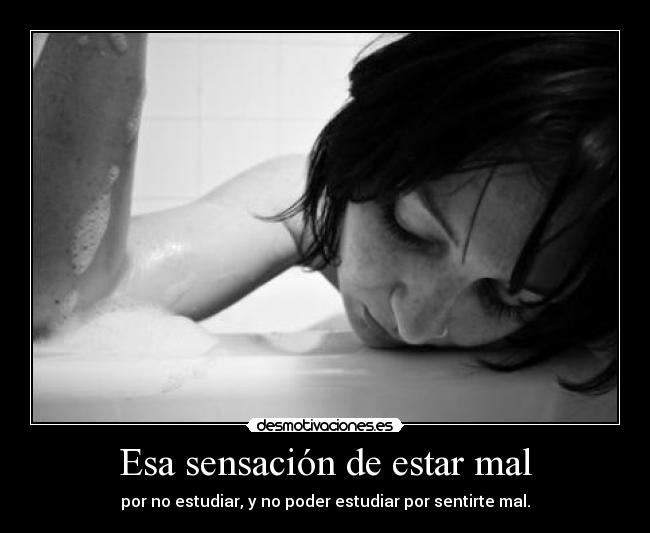 Esa sensación de estar mal -