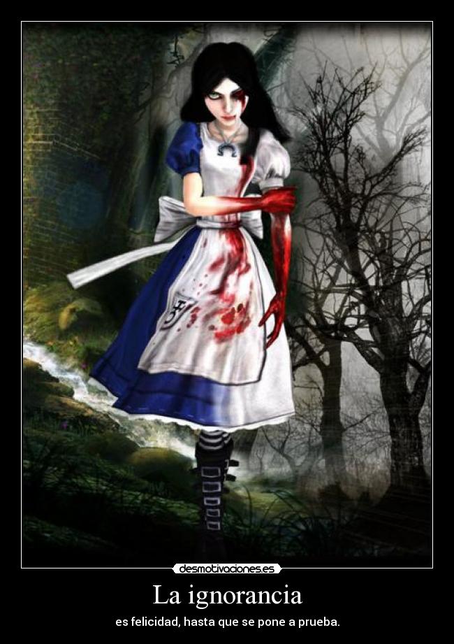 carteles ignorancia deathinfire alice madness returns ocasiones veo cambios fuente los carteles desmotivaciones