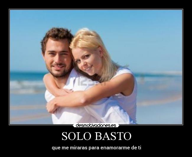 SOLO BASTO - que me miraras para enamorarme de ti
