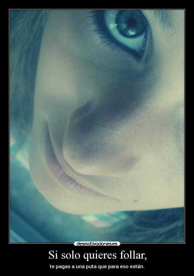 Si solo quieres follar, -