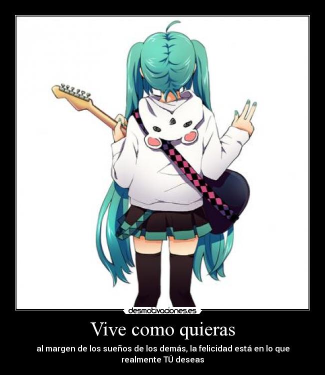 Vive como quieras - al margen de los sueños de los demás, la felicidad está en lo que realmente TÚ deseas