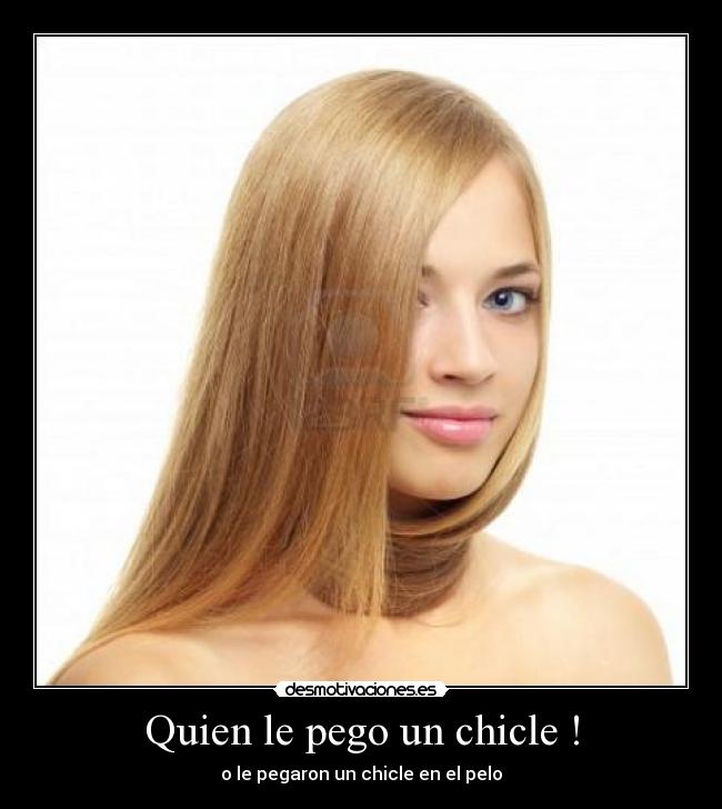 Quien le pego un chicle ! - o le pegaron un chicle en el pelo