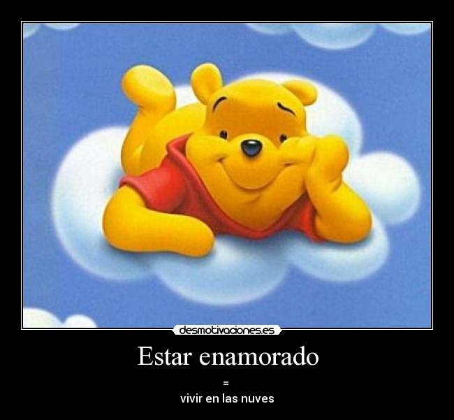 Estar enamorado - =
vivir en las nuves