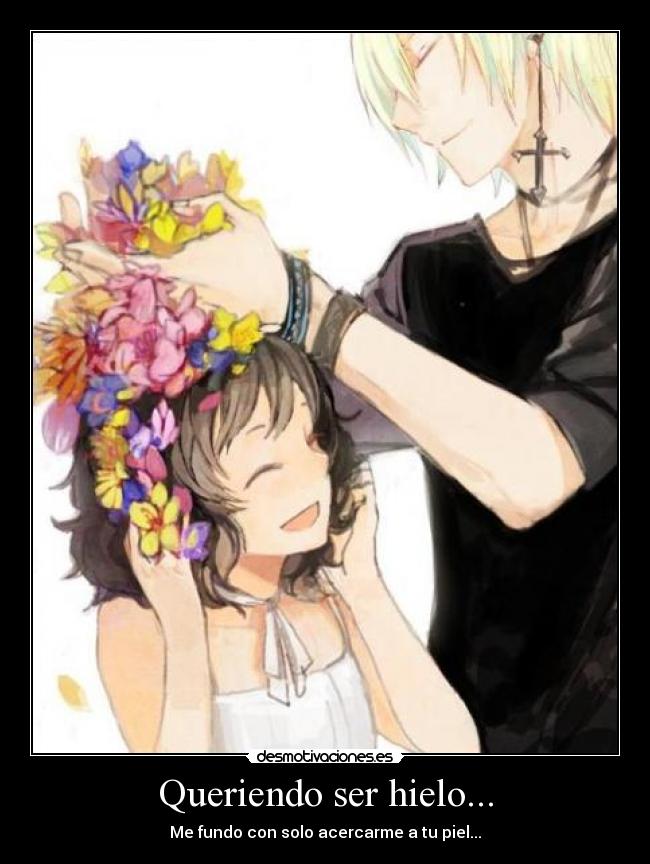 Queriendo ser hielo... - 