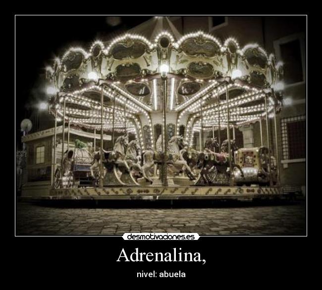 Adrenalina, - nivel: abuela