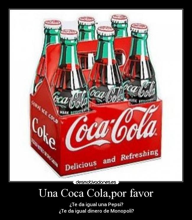 Una Coca Cola,por favor -