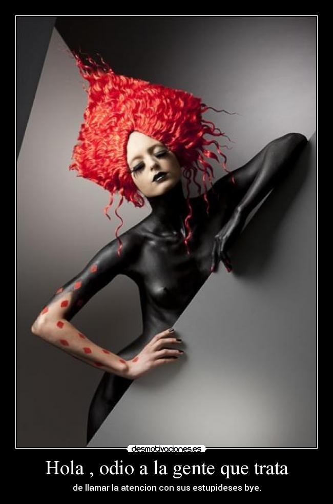 Hola , odio a la gente que trata -
