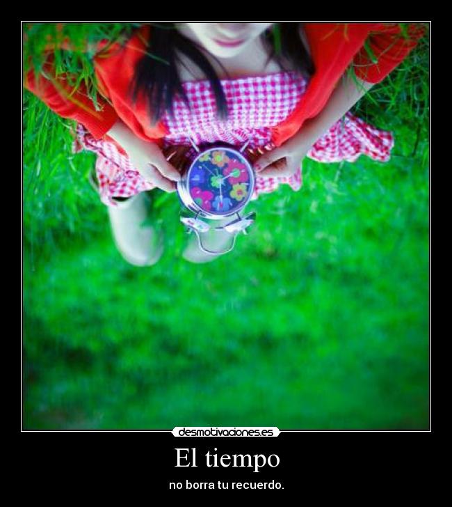 El tiempo - no borra tu recuerdo.