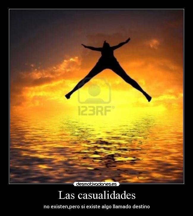Las casualidades - no existen,pero si existe algo llamado destino