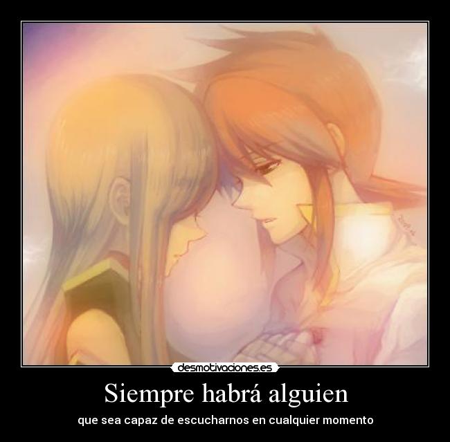 Siempre habrá alguien - que sea capaz de escucharnos en cualquier momento