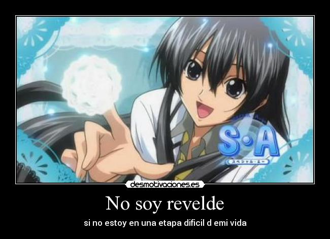 No soy revelde - si no estoy en una etapa dificil d emi vida