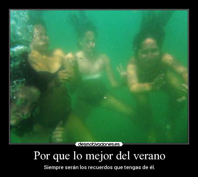 Por que lo mejor del verano - Siempre serán los recuerdos que tengas de él.