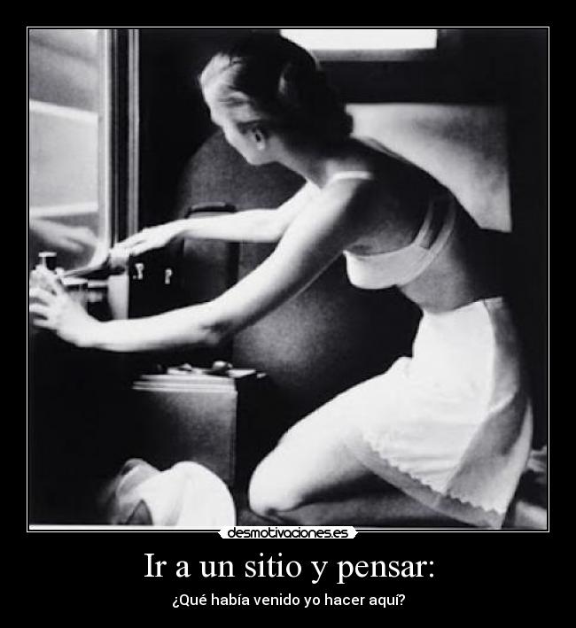 Ir a un sitio y pensar: -