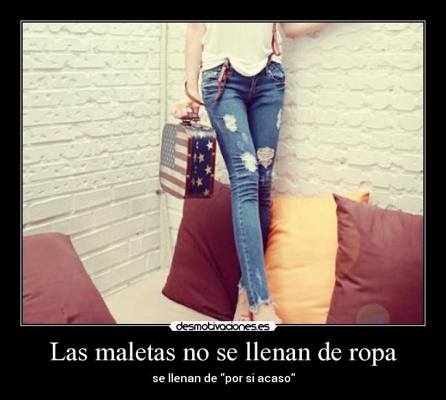 Las maletas no se llenan de ropa - se llenan de por si acaso