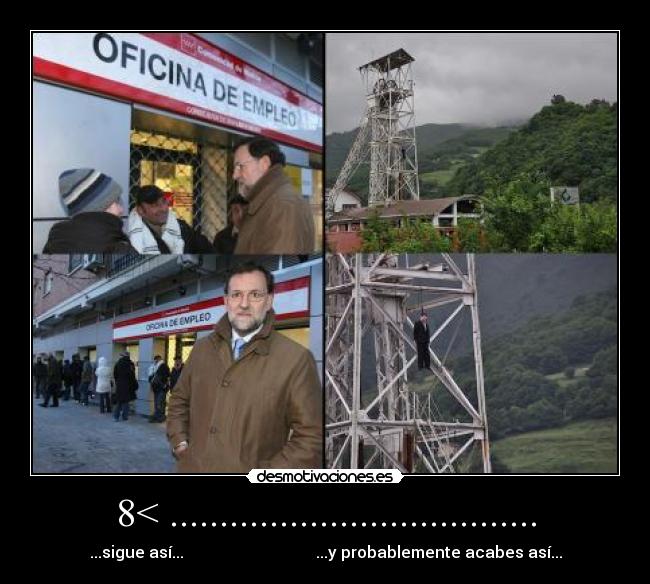 8< ..................................... - ...sigue así... ...y probablemente acabes así...