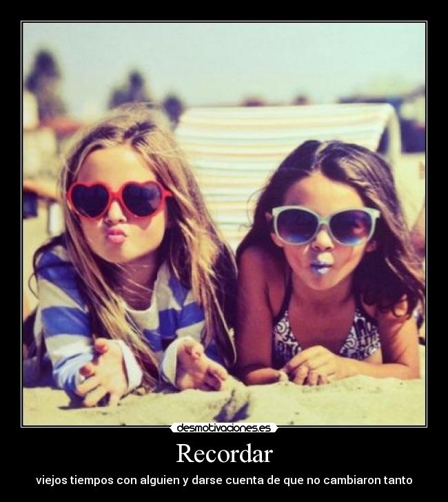 Recordar - viejos tiempos con alguien y darse cuenta de que no cambiaron tanto