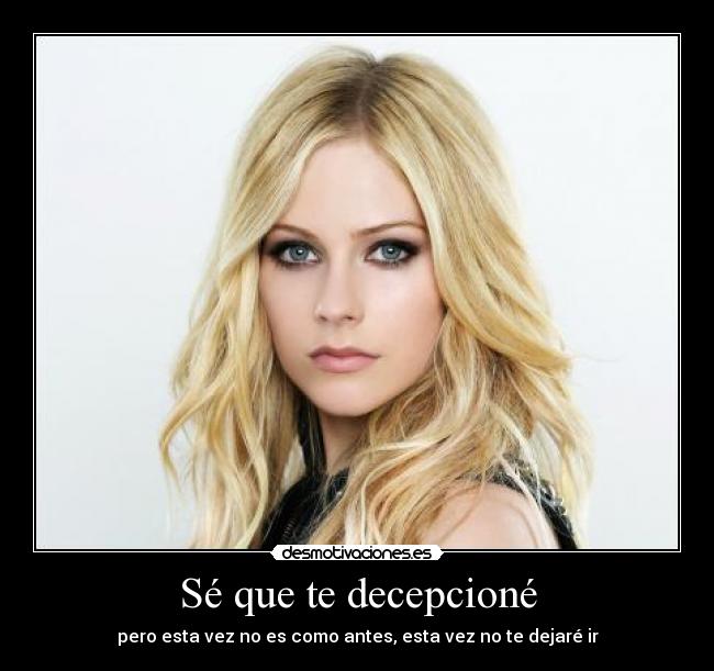 Sé que te decepcioné -