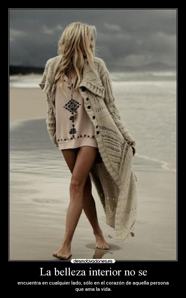 La belleza interior no se - encuentra en cualquier lado, sólo en el corazón de aquella persona que ama la vida.
