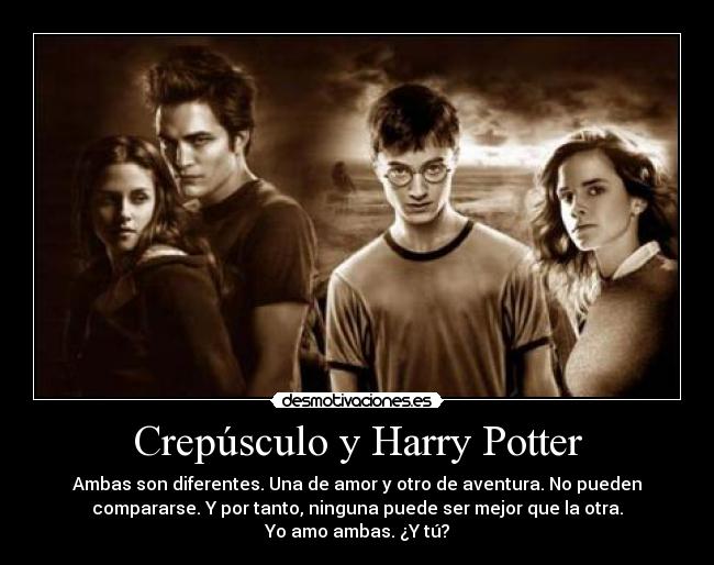 Crepúsculo y Harry Potter - Ambas son diferentes. Una de amor y otro de aventura. No pueden
compararse. Y por tanto, ninguna puede ser mejor que la otra.
Yo amo ambas. ¿Y tú?