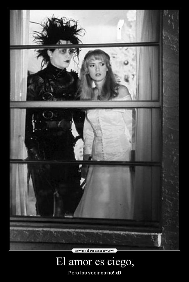 El amor es ciego, - Pero los vecinos no! xD