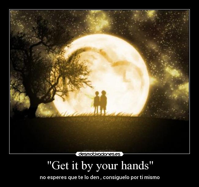 Get it by your hands -