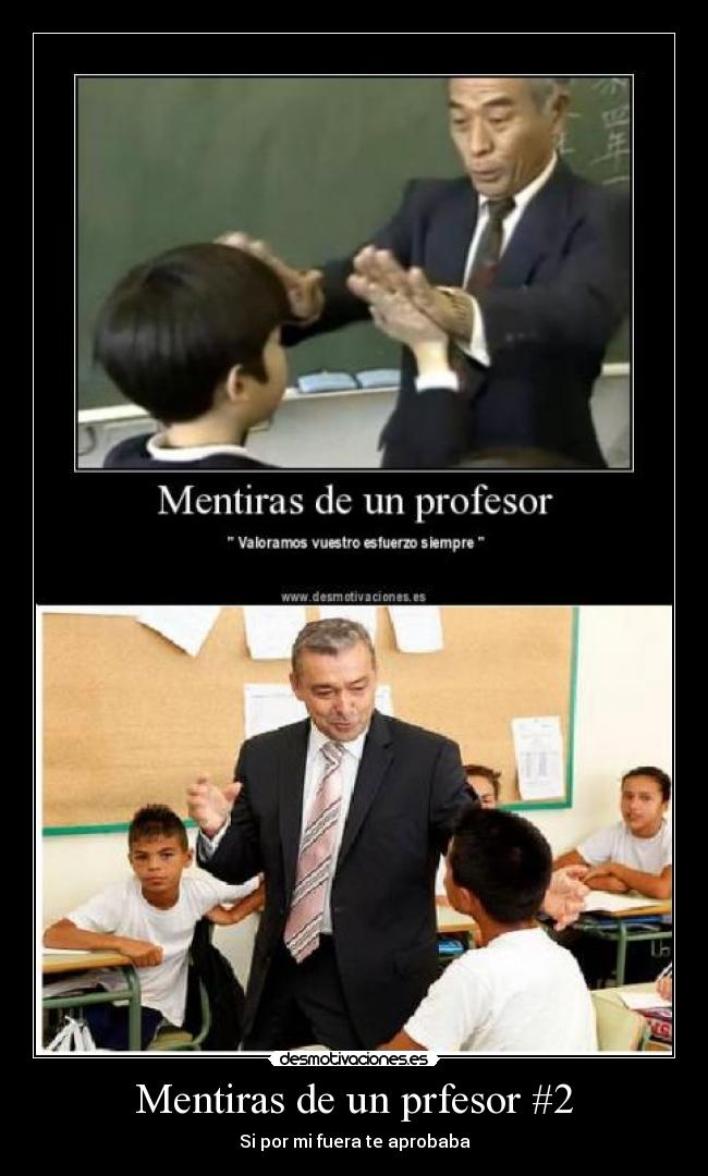 Mentiras de un prfesor #2 - Si por mi fuera te aprobaba