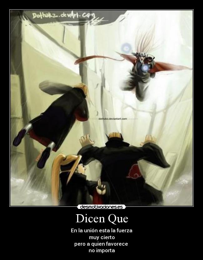 Dicen Que - En la unión esta la fuerza
muy cierto
pero a quien favorece 
no importa