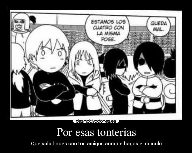 Por esas tonterias - Que solo haces con tus amigos aunque hagas el ridículo