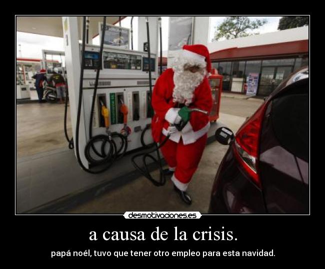 a causa de la crisis. - papá noél, tuvo que tener otro empleo para esta navidad.