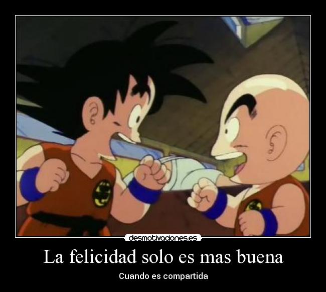 La felicidad solo es mas buena - Cuando es compartida
