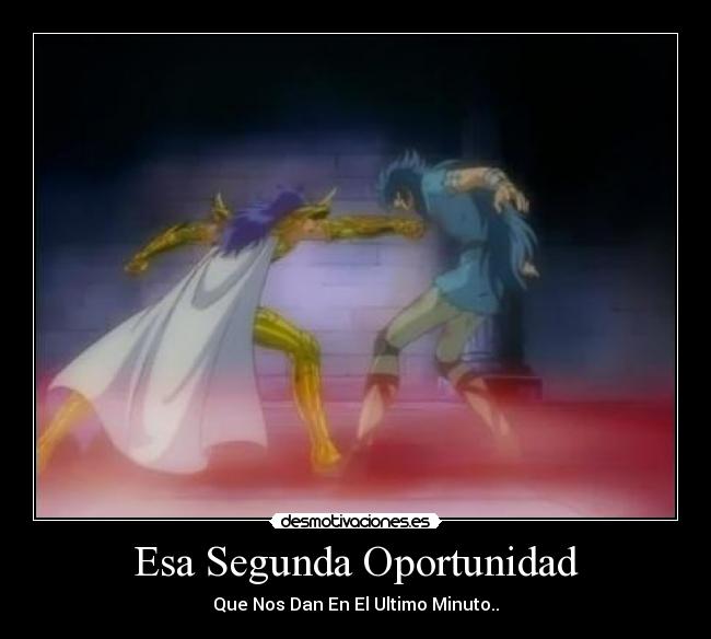 Esa Segunda Oportunidad - Que Nos Dan En El Ultimo Minuto..