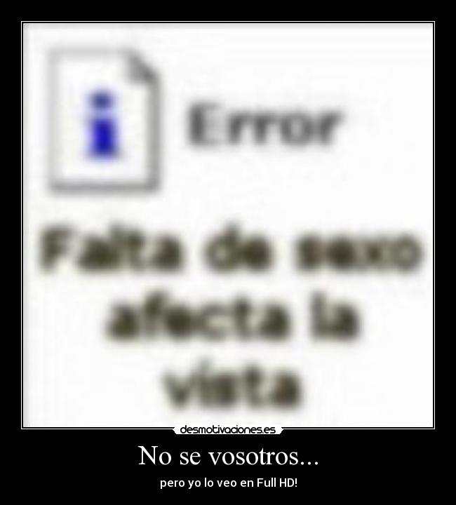 No se vosotros... - pero yo lo veo en Full HD!