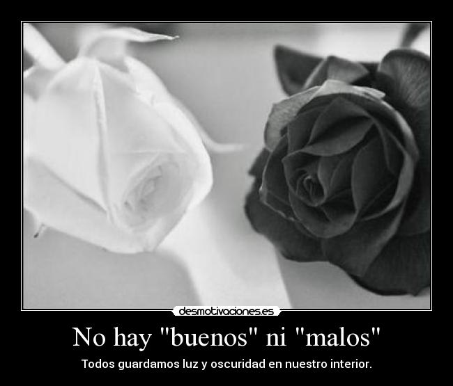 No hay buenos ni malos - Todos guardamos luz y oscuridad en nuestro interior.