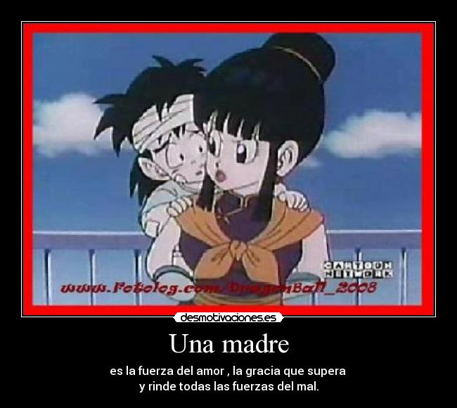 Una madre - es la fuerza del amor , la gracia que supera 
y rinde todas las fuerzas del mal.