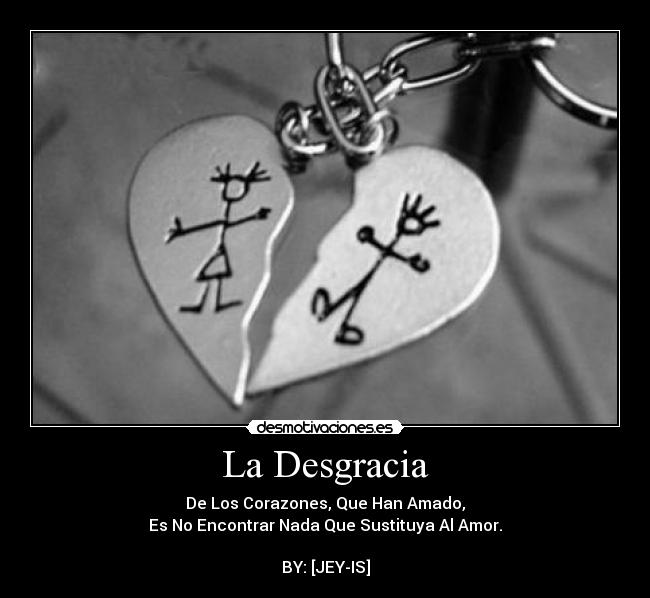 carteles desgracia los corazones que han amado encontrar nada que sustituya amor desmotivaciones