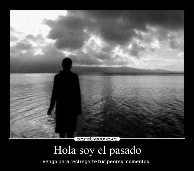 Hola soy el pasado -