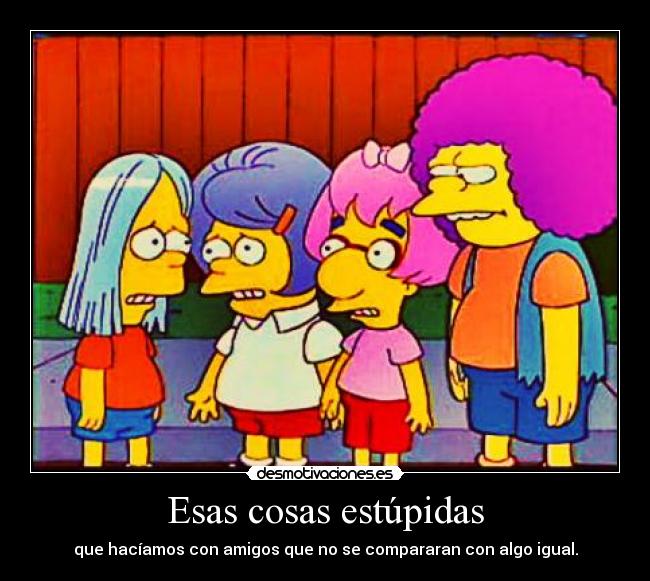 Esas cosas estúpidas -