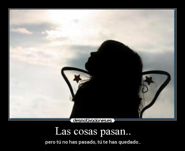 Las cosas pasan.. - 
