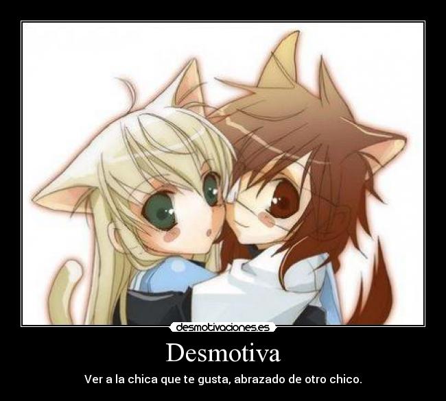 Desmotiva - Ver a la chica que te gusta, abrazado de otro chico.