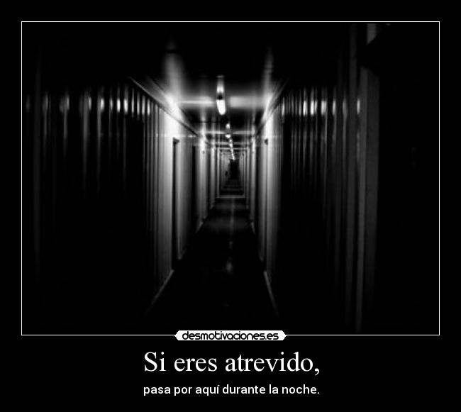 Si eres atrevido, - pasa por aquí durante la noche.