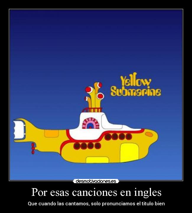Por esas canciones en ingles - Que cuando las cantamos, solo pronunciamos el titulo bien