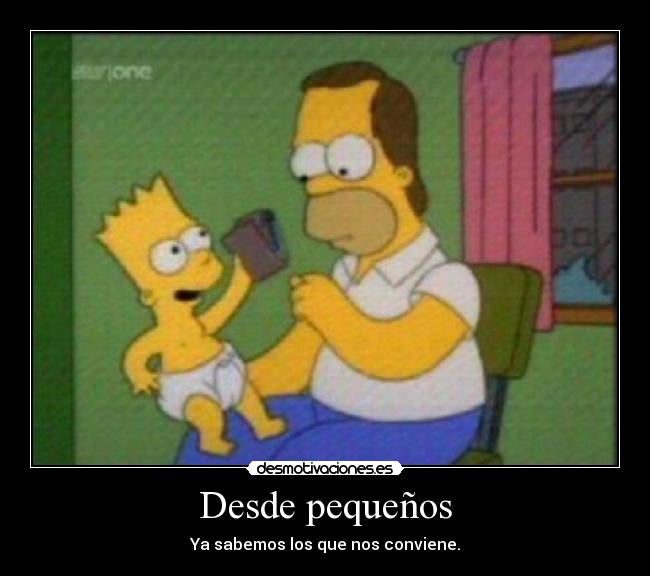 Desde pequeños - Ya sabemos los que nos conviene.