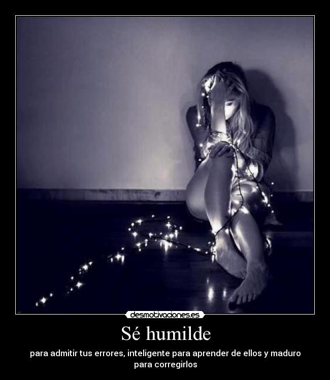 Sé humilde -