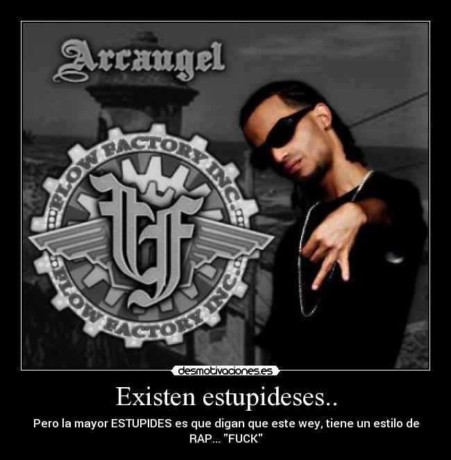Existen estupideses.. - Pero la mayor ESTUPIDES es que digan que este wey, tiene un estilo de RAP... FUCK