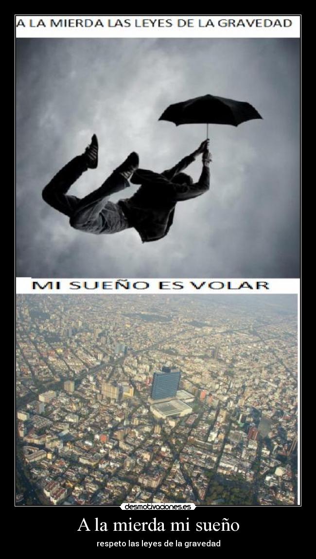 A la mierda mi sueño - respeto las leyes de la gravedad